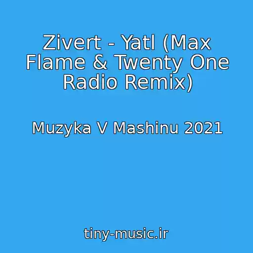 کاور آهنگ Zivert - Yatl (Max Flame & Twenty One Radio Remix) از Muzyka V Mashinu 2021