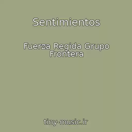 کاور آهنگ 0 Sentimientos از Fuerza Regida Grupo Frontera