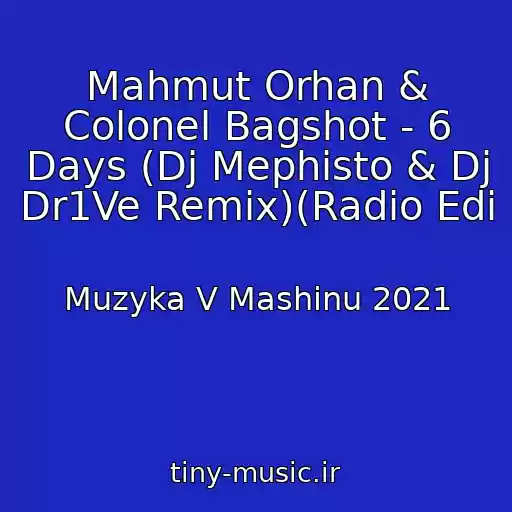 کاور آهنگ Mahmut Orhan & Colonel Bagshot - 6 Days (Dj Mephisto & Dj Dr1Ve Remix)(Radio Edi از Muzyka V Mashinu 2021