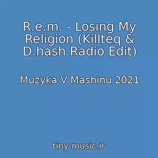 کاور آهنگ R.e.m. - Losing My Religion (Killteq & D.hash Radio Edit) از Muzyka V Mashinu 2021