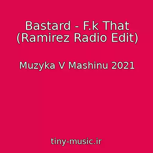 کاور آهنگ Bastard - F.k That (Ramirez Radio Edit) از Muzyka V Mashinu 2021