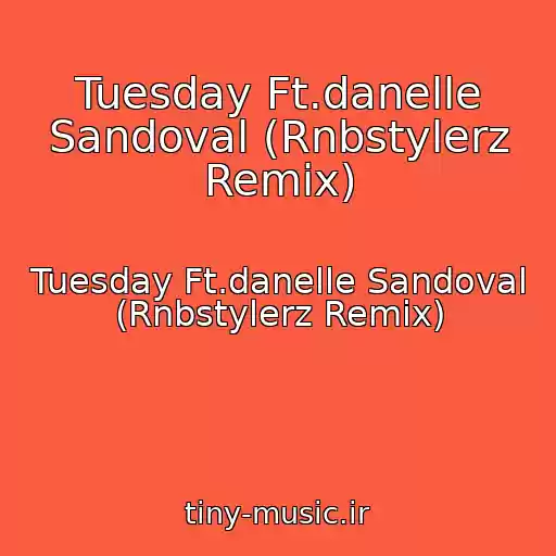 کاور آهنگ Tuesday Ft.danelle Sandoval (Rnbstylerz Remix) از Tuesday Ft.danelle Sandoval (Rnbstylerz Remix)