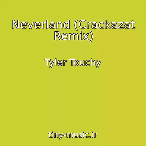 کاور آهنگ Neverland (Crackazat Remix) از Tyler Touchy