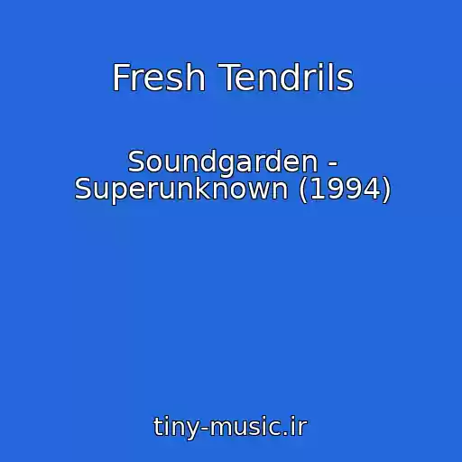 کاور آهنگ Fresh Tendrils از Soundgarden - Superunknown (1994)