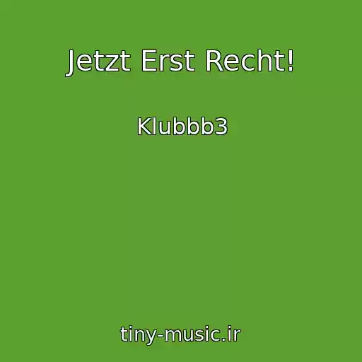 کاور آهنگ Jetzt Erst Recht! از Klubbb3