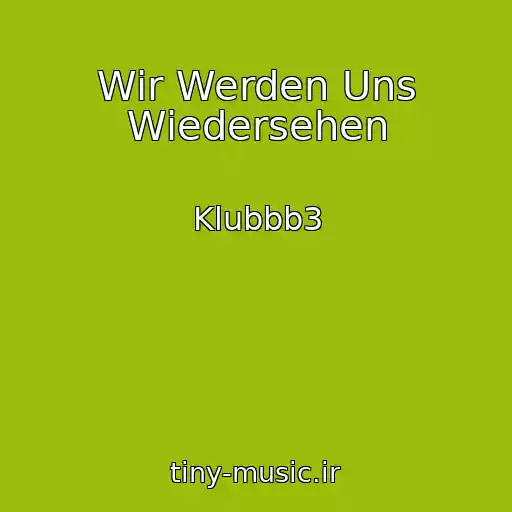 کاور آهنگ Wir Werden Uns Wiedersehen از Klubbb3