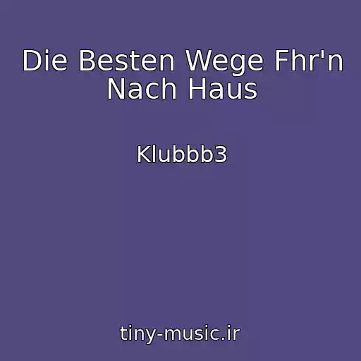 کاور آهنگ Die Besten Wege Fhr'n Nach Haus از Klubbb3