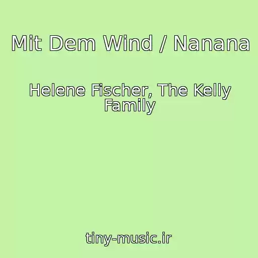کاور آهنگ Mit Dem Wind / Nanana از Helene Fischer, The Kelly Family