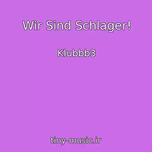 کاور آهنگ Wir Sind Schlager! از Klubbb3