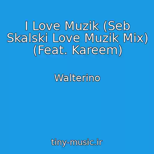 کاور آهنگ I Love Muzik (Seb Skalski Love Muzik Mix) (Feat. Kareem) از Walterino
