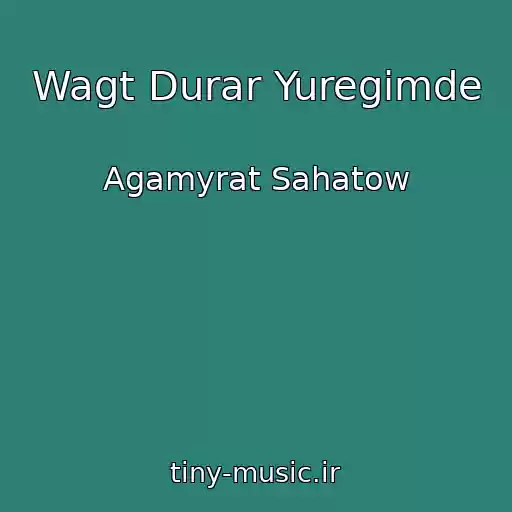 کاور آهنگ Wagt Durar Yuregimde از Agamyrat Sahatow