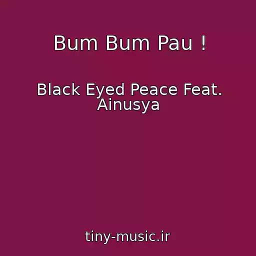 کاور آهنگ Bum Bum Pau ! از Black Eyed Peace Feat. Ainusya