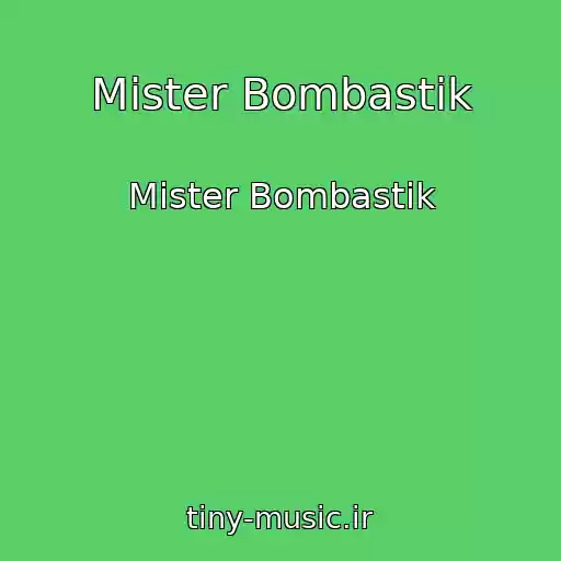 کاور آهنگ Mister Bombastik از Mister Bombastik