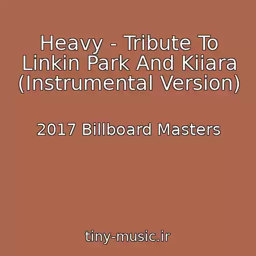 کاور آهنگ Heavy - Tribute To Linkin Park And Kiiara (Instrumental Version) از 2017 Billboard Masters