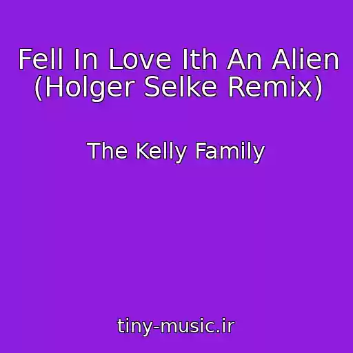 کاور آهنگ Fell In Love Ith An Alien (Holger Selke Remix) از The Kelly Family