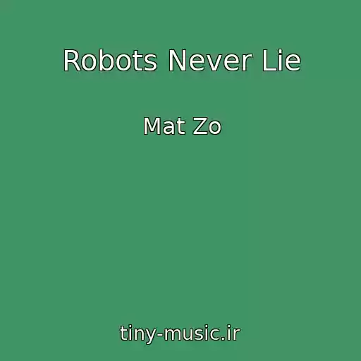 کاور آهنگ Robots Never Lie از Mat Zo