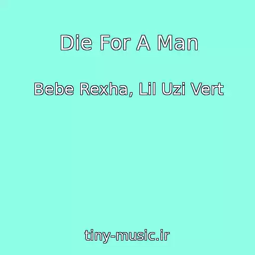 کاور آهنگ Die For A Man از Bebe Rexha, Lil Uzi Vert
