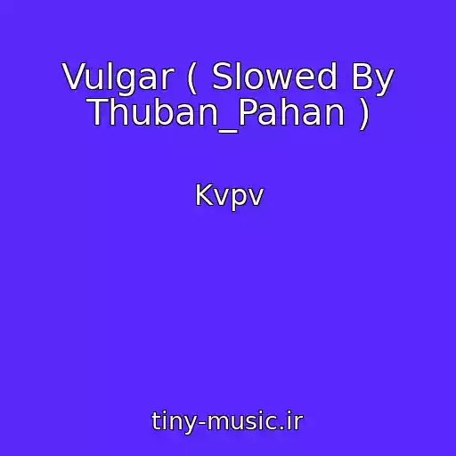 کاور آهنگ Vulgar ( Slowed By Thuban_Pahan ) از Kvpv