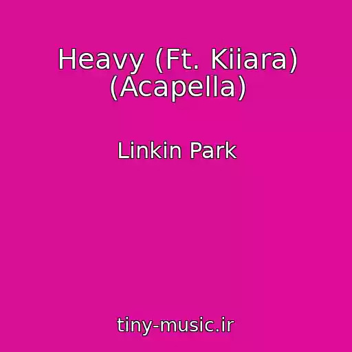 کاور آهنگ Heavy (Ft. Kiiara) (Acapella) از Linkin Park