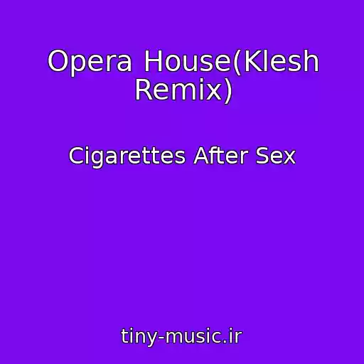 کاور آهنگ Opera House(Klesh Remix) از Cigarettes After Sex