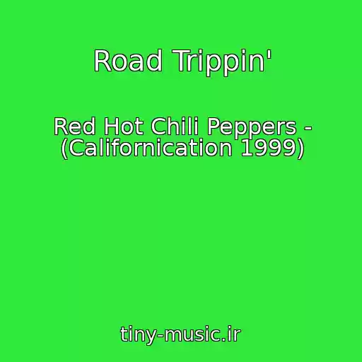 کاور آهنگ Road Trippin' از Red Hot Chili Peppers - (Californication 1999)