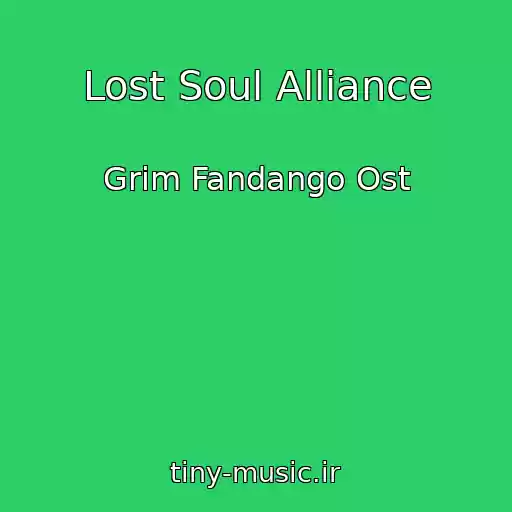 کاور آهنگ Lost Soul Alliance از Grim Fandango Ost