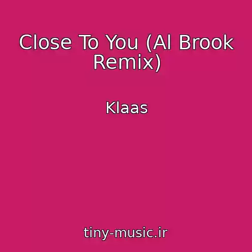 کاور آهنگ Close To You (Al Brook Remix) از Klaas