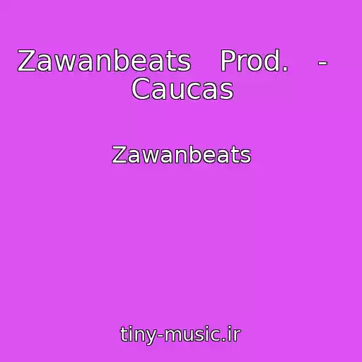 کاور آهنگ Zawanbeats   Prod.   -    Caucas از Zawanbeats