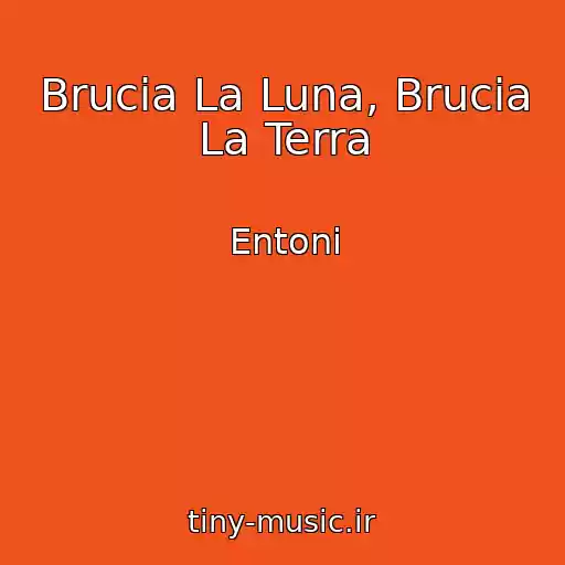 کاور آهنگ Brucia La Luna, Brucia La Terra از Entoni