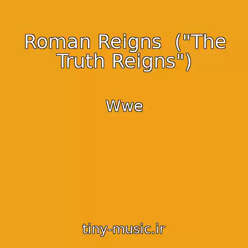 کاور آهنگ Roman Reigns  ("The Truth Reigns") از Wwe