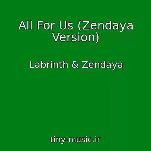 کاور آهنگ All For Us (Zendaya Version) از Labrinth & Zendaya