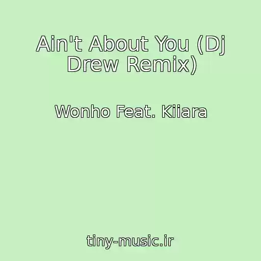 کاور آهنگ Ain't About You (Dj Drew Remix) از Wonho Feat. Kiiara