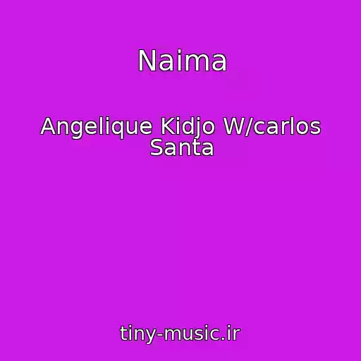 کاور آهنگ Naima از Angelique Kidjo W/carlos Santa