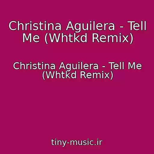 کاور آهنگ Christina Aguilera - Tell Me (Whtkd Remix) از Christina Aguilera - Tell Me (Whtkd Remix)