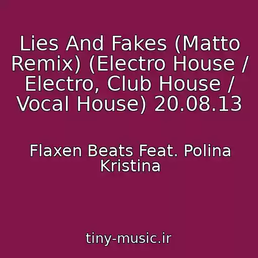 کاور آهنگ Lies And Fakes (Matto Remix) (Electro House / Electro, Club House / Vocal House) 20.08.13 از Flaxen Beats Feat. Polina Kristina