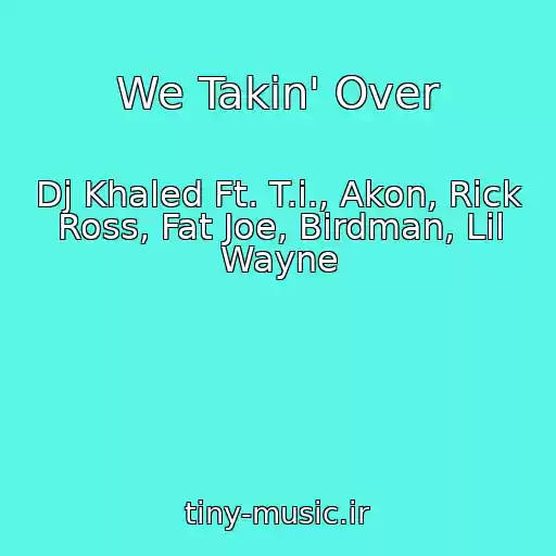 کاور آهنگ We Takin' Over از Dj Khaled Ft. T.i., Akon, Rick Ross, Fat Joe, Birdman, Lil Wayne