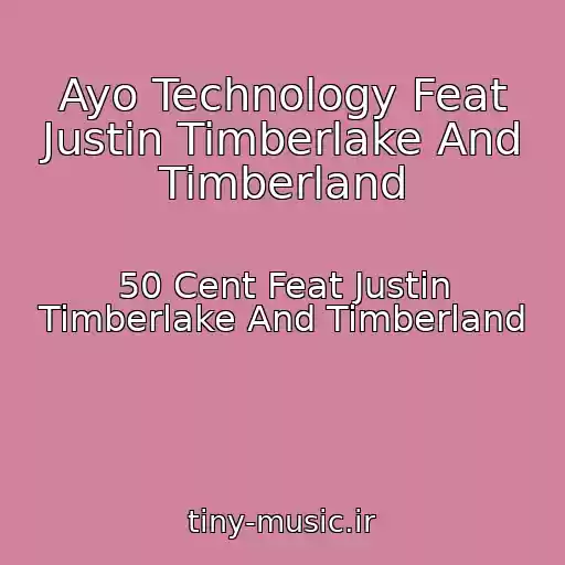 کاور آهنگ Ayo Technology Feat Justin Timberlake And Timberland از 50 Cent Feat Justin Timberlake And Timberland