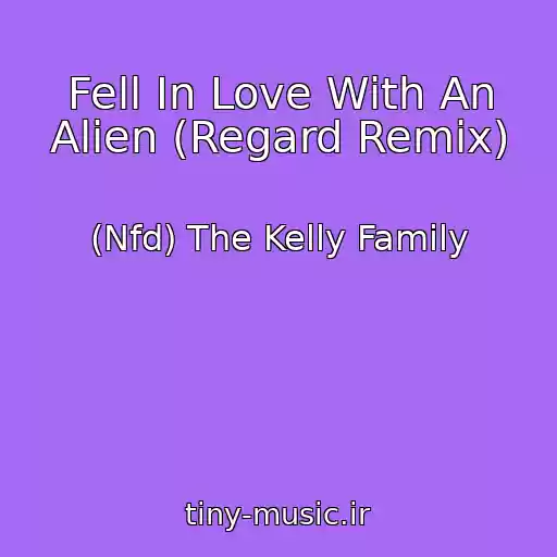 کاور آهنگ Fell In Love With An Alien (Regard Remix) از (Nfd) The Kelly Family