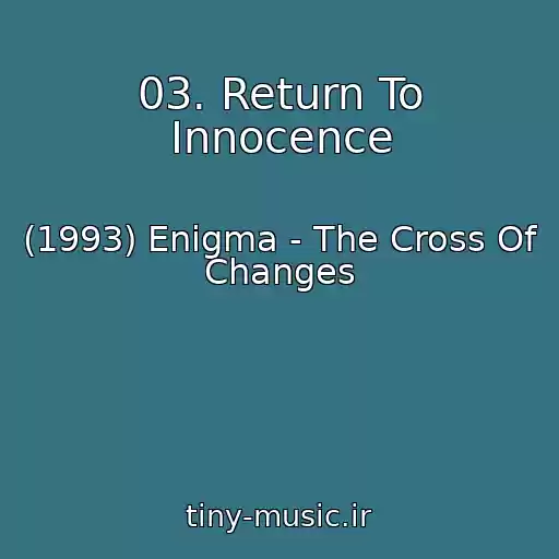کاور آهنگ 03. Return To Innocence از (1993) Enigma - The Cross Of Changes