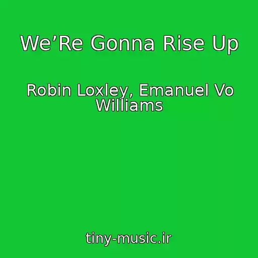 کاور آهنگ We’Re Gonna Rise Up از Robin Loxley, Emanuel Vo Williams
