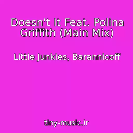 کاور آهنگ Doesn't It Feat. Polina Griffith (Main Mix) از Little Junkies, Barannicoff
