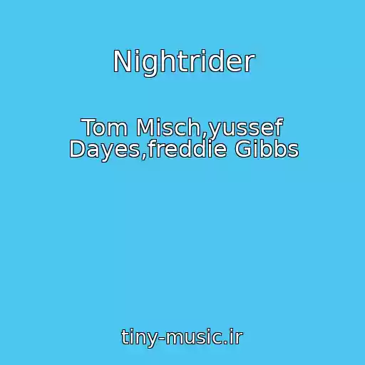 کاور آهنگ Nightrider از Tom Misch,yussef Dayes,freddie Gibbs