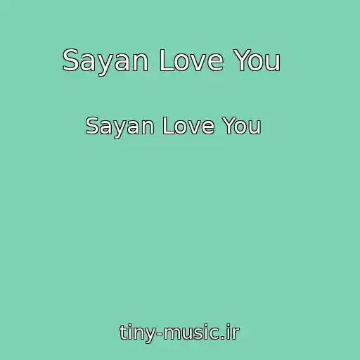 کاور آهنگ Sayan Love You   از Sayan Love You  