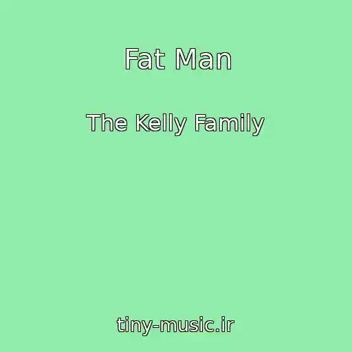 کاور آهنگ Fat Man از The Kelly Family