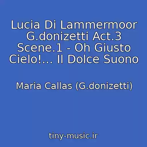 کاور آهنگ Lucia Di Lammermoor G.donizetti Act.3 Scene.1 - Oh Giusto Cielo!... Il Dolce Suono از Maria Callas (G.donizetti)