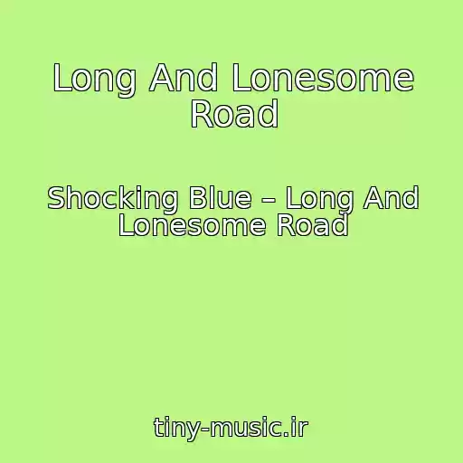 کاور آهنگ Long And Lonesome Road از Shocking Blue – Long And Lonesome Road