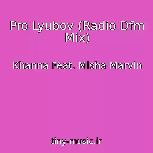 کاور آهنگ Pro Lyubov (Radio Dfm Mix) از Khanna Feat. Misha Marvin