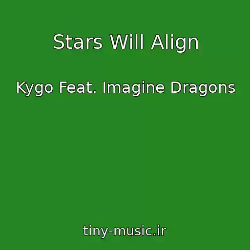کاور آهنگ Stars Will Align از Kygo Feat. Imagine Dragons