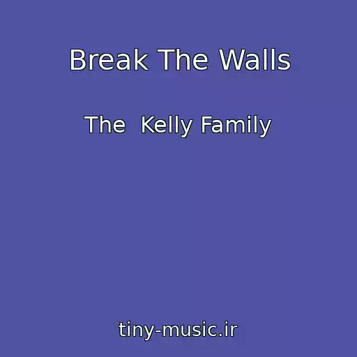 کاور آهنگ Break The Walls از The  Kelly Family
