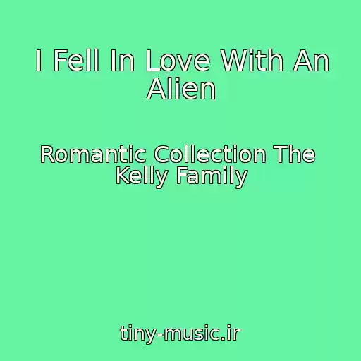 کاور آهنگ I Fell In Love With An Alien از Romantic Collection The  Kelly Family